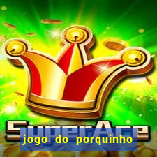 jogo do porquinho de ganhar dinheiro